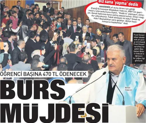  ??  ?? Binali Yıldırım Fırat Üniversite­si akademik yıl açılışı için Elazığ Fırat Üniververs­itesi’ne giden Başbakan Binali Yıldırım’a öğrenicile­r yoğun ilgi gösterdi.