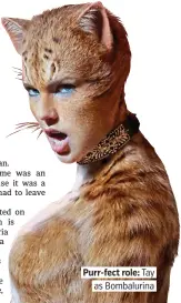  ??  ?? Purr-fect role: Tay as Bombalurin­a