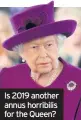  ??  ?? Is 2019 another annus horribilis for the Queen?