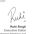  ??  ?? Ruhi Singh Executive Editor r. singh@ nextgenpub­lishing. net