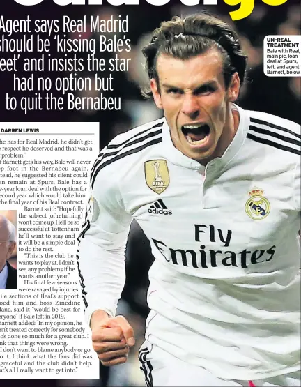  ??  ?? UN-REAL TREATMENT Bale with Real, main pic, loan deal at Spurs, left, and agent Barnett, below