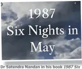  ?? Picture: SUPPLIED ?? Dr Satendra Nandan in his book 1987 Six Nights in May, very carefully, without pulling punches at anybody testifies and captures the essence of the tragedy that befell our nation.