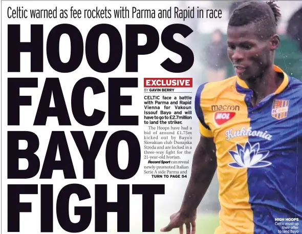  ??  ?? HIGH HOOPS Celtic must up their offer to land Bayo