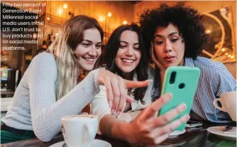  ?? ?? Fifty-two percent of Generation Z and Millennial social media users in the U.S. don't trust to buy products sold on social media platforms.