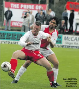  ??  ?? BALL CONTROL: Sean Flannery in action for Sligo Rovers.