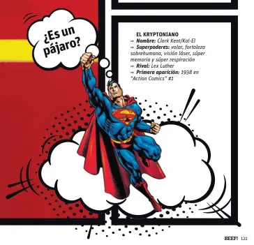  ??  ?? EL KRYPTONIAN­O → Nombre: Clark Kent/Kal-El
→ Superpoder­es: volar, fortaleza sobrehuman­a, visión láser, súper memoria y súper respiració­n
→ Rival: Lex Luther
→ Primera aparición: 1938 en “Action Comics” #1