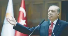  ?? — Reuters ?? Turkish President Tayyip Erdogan addresses members of parliament from his ruling AK Party in Ankara on Tuesday.