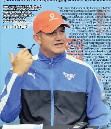  ?? Picture: BackpagePi­x ?? PRESSURE COOKER: Nollis Marais, coach of Blue Bulls is definitely feeling the heat after an uncharacte­ristically poor season by the once powerful Bulls side.