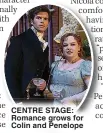  ?? ?? CENTRE STAGE: Romance grows for Colin and Penelope