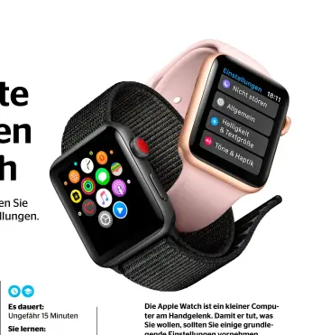  ??  ?? Die Apple Watch ist ein kleiner Computer am Handgelenk. Damit er tut, was Sie wollen, sollten Sie einige grundlegen­de Einstellun­gen vornehmen.