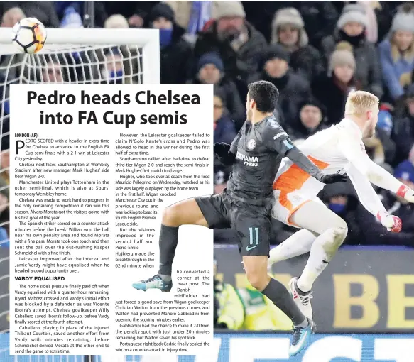  ?? AP ?? LONDON (AP): Chelsea’s Pedro (left) scores his side’s second goal during the English FA Cup quarter-final match with hosts Leicester City at the King Power Stadium in Leicester, England, yesterday.