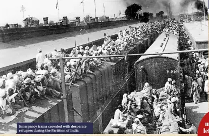  ??  ?? Emergency trains crowded with desperate refugees during the Partition of India