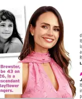  ?? ?? Jordana Brewster, who will be 43 on April 26, is a direct descendant of two Mayflower passengers.