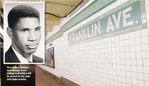  ??  ?? Two subway stations near Medgar Evers College in Brooklyn will be named for the slain civil rights activist.