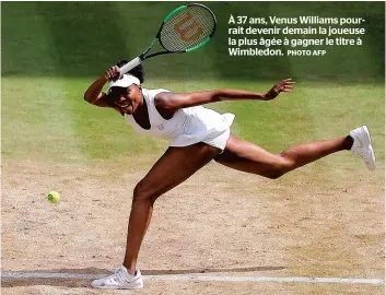  ?? PHOTO AFP ?? À 37 ans, Venus Williams pourrait devenir demain la joueuse la plus âgée à gagner le titre à Wimbledon.