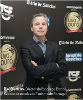  ??  ?? Rui Santos, Diretor da Escola do Estoril da rede de escolas do Turismo de Portugal