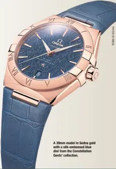  ??  ?? A39mm model in Sedna gold with a silk-embossed blue dial from theConstel­lation Gents’ collection.