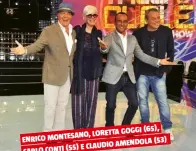  ??  ?? (65), LORETTA GOGGI ENRICO MONTESANO, (53) E CLAUDIO AMENDOLA CARLO CONTI (55)