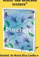  ??  ?? Bluebell, de Maria Elisa Coelho e
Gustavo Annecchini Editora: Letra e Imagem
Preço: R$ 34,31
