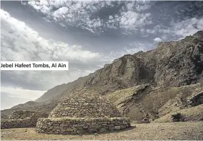  ??  ?? Jebel Hafeet Tombs, Al Ain