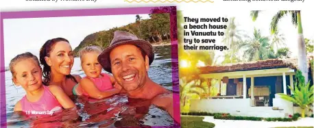  ??  ?? They moved to a beach house in Vanuatu to try to save their marriage.