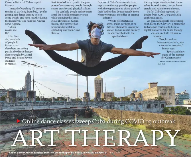  ?? Photo: AFP Xinhua ?? Cuban dancer Adrian Sanchez trains on the rooftop of his house in Havana on April 21.