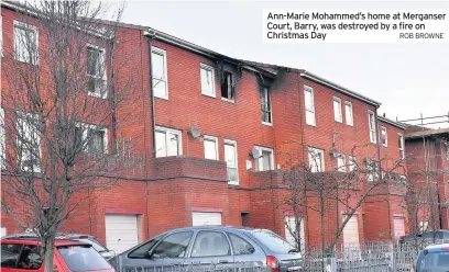  ?? ROB BROWNE ?? Ann-Marie Mohammed’s home at Merganser Court, Barry, was destroyed by a fire on Christmas Day