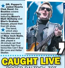  ??  ?? the covers supergroup featuring and played their first UK show. The band, which also includes members of and played a 40-minute set that included Fab Four favourites Can’t Buy Me Love and Helter Skelter.