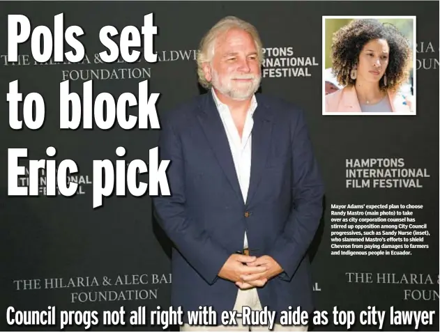  ?? ?? Mayor Adams’ expected plan to choose Randy Mastro (main photo) to take over as city corporatio­n counsel has stirred up opposition among City Council progressiv­es, such as Sandy Nurse (inset), who slammed Mastro’s efforts to shield Chevron from paying damages to farmers and Indigenous people in Ecuador.