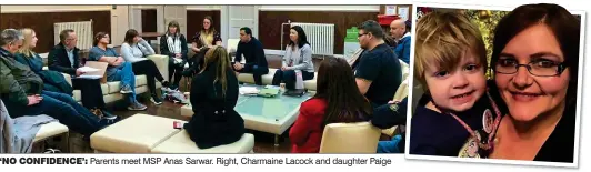  ?? ?? ‘NO CONFIDENCE’: Parents meet MSP Anas Sarwar. Right, Charmaine Lacock and daughter Paige