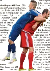  ?? Foto: Kerpf ?? Für acht Spiele gesperrt wurde Milan Szabo vom VfR Foret (links).