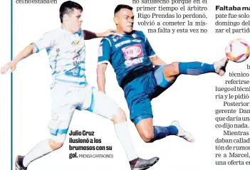  ?? PRENSA CARTAGINÉS ?? Julio Cruz ilusionó a los brumosos con su gol.