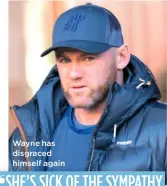  ??  ?? Wayne has disgraced himself again