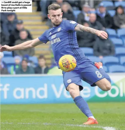  ??  ?? > Cardiff could get a huge boost of Joe Ralls is passed fit to play a part at Villa Park tonight