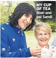  ??  ?? MY CUP OF TEA Noel and pal Sandi