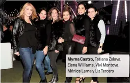 ??  ?? Myrna Castro, Ta ana Ze ya, Elena Williams, vi M toya, Mónica Lam y Li Terce