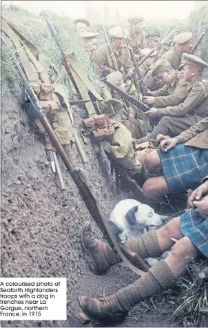  ??  ?? A colourised photo of Seaforth Highlander­s troops with a dog in trenches near La Gorgue, northern France, in 1915