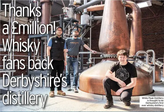  ??  ?? White Peak Distillery is thought to be Derbyshire’s first ever whisky distillery