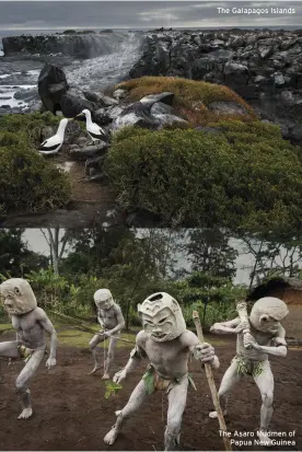  ??  ?? The Galapagos Islands The Asaro Mudmen of Papua New Guinea