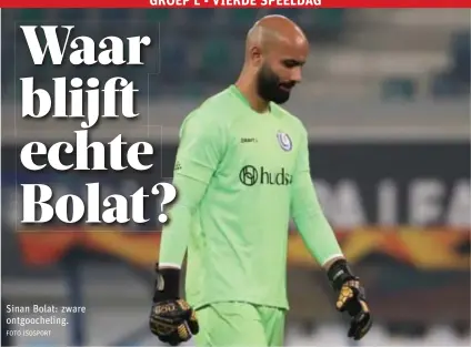  ?? FOTO ISOSPORT ?? Sinan Bolat: zware ontgoochel­ing.