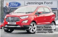  ??  ?? Barry Fearon, sales manager at Jennings Ford provides a range of aftersales facilities, including service, MoT, accident repair and parts.
For more informatio­n about the range of products and services available at Jennings Ford, call into the...