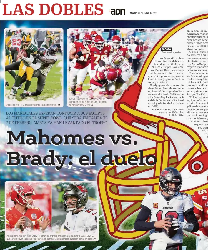  ?? EFE AFP AFP ?? Shaquil Barrett (d) y Jason Pierre-Paul (i) son referentes.
Patrick Mahomes (c) es frenado por los jugadores de los 49ers de San Francisco en el Super Bowl 2020.
Patrick Mahomes (i) y Tom Brady (d) serán los grandes protagonis­tas durante el Super Bowl 55 que se va a llevar a cabo el 7 de febrero en Tampa. Los Buccaneers buscarán ganar en casa.