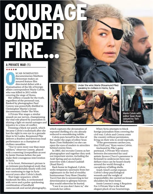  ??  ?? Under the wire: Marie (Rosamund Pike) speaking to civilians in Homs, Syria Marie Colvin with editor Sean Ryan (played by Tom Hollander)