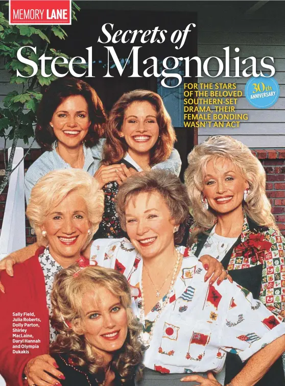  ??  ?? Sally Field, Julia Roberts, Dolly Parton, Shirley MacLaine, Daryl Hannah and Olympia Dukakis