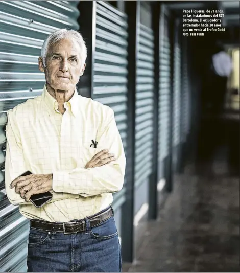  ?? FOTO: PERE PUNTÍ ?? Pepe Higueras, de 71 años, en las instalacio­nes del RCT Barcelona. El exjugador y entrenador hacía 20 años que no venía al Trofeo Godó