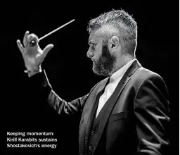  ??  ?? Keeping momentum: Kirill Karabits sustains Shostakovi­ch’s energy