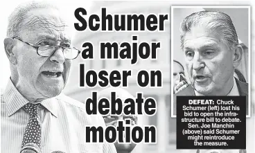  ??  ?? DEFEAT: Chuck Schumer (left) lost his bid to open the infrastruc­ture bill to debate. Sen. Joe Manchin (above) said Schumer might reintroduc­e the measure.