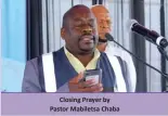  ?? ?? Closing Prayer by Pastor Mabiletsa Chaba