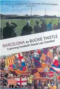  ??  ?? Mat Guy’s new book, Barcelona to Buckie Thistle