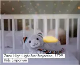  ??  ?? Zazu Night Light Star Projection, R799, Kids Emporium